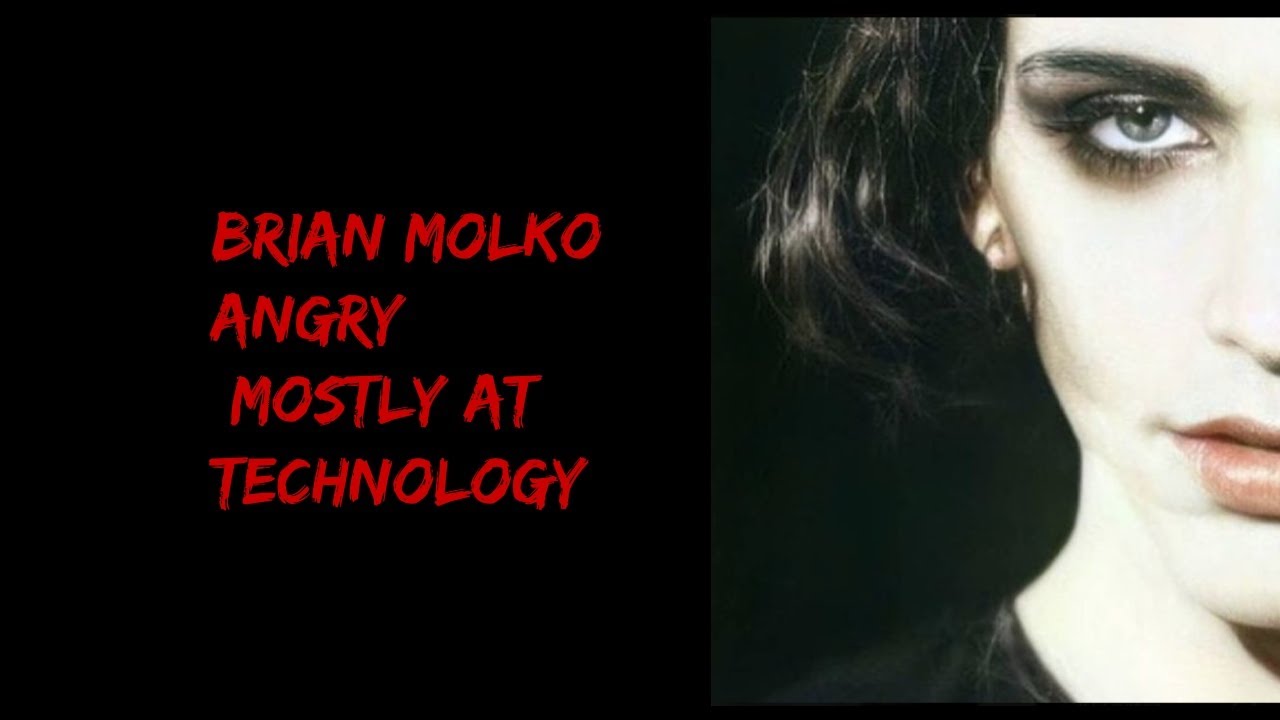 Brian Molko Angry [mostly at technology]
