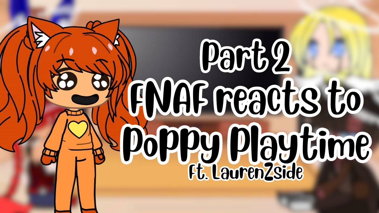 FNAF reacts to Poppy Playtime | Ft. LaurenZside | Part 2 ✨✨✨✨