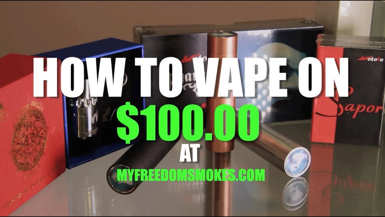 How to VAPE on $100 00 at My Freedom Smokes