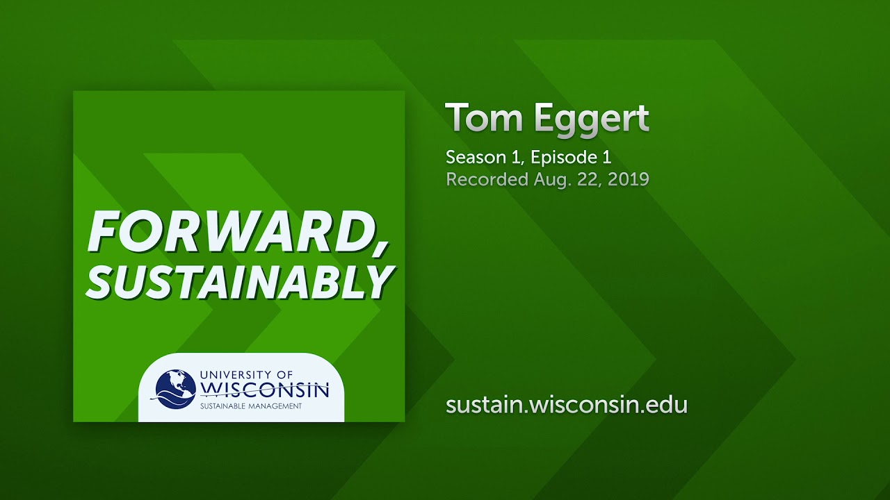 The Evolution of Sustainability with Tom Eggert&mdash;Forward, Sustainably S1E1