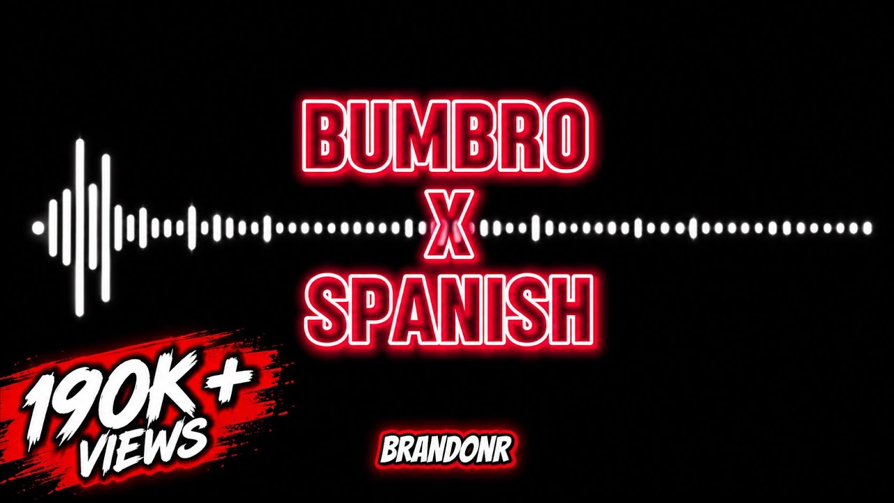 Bumbro X Spanish [BrandonR]