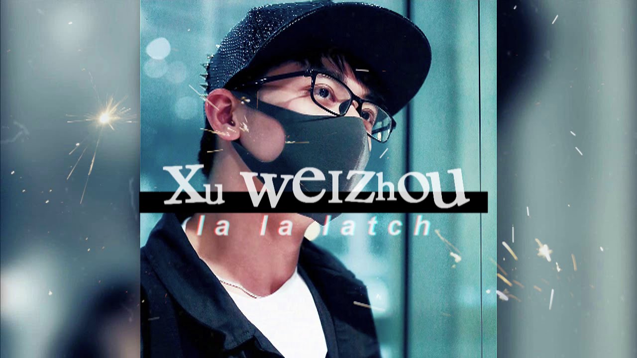 Xu Weizhou | ＬＡ ＬＡ ＬＡＴＣＨ