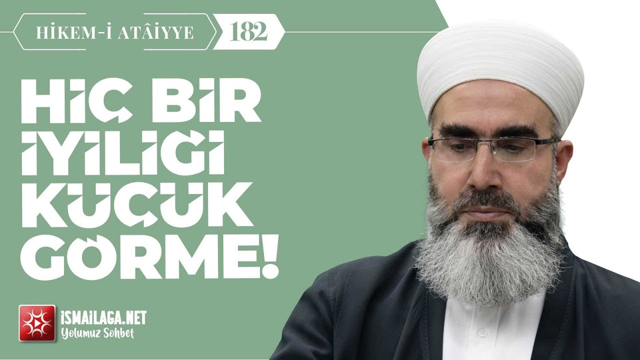 Hikem-i Atâiyye 182: Hiç Bir İyiliği Küçük Görme! – Mahmud Eren Hoca Efendi @ismailaganet