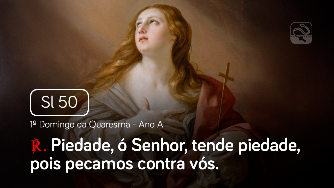 Salmo 50 Piedade, ó Senhor, tende piedade, pois pecamos contra vós (1º Domingo da Quaresma - Ano A)