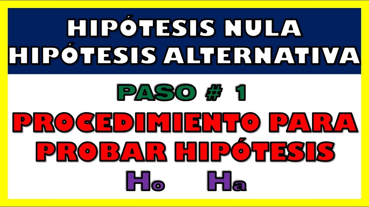 PROCEDIMIENTO PARA PRUEBAS DE HIPÓTESIS (PASO 1 DE 5 | HIPÓTESIS NULA Y ALTERNATIVA)