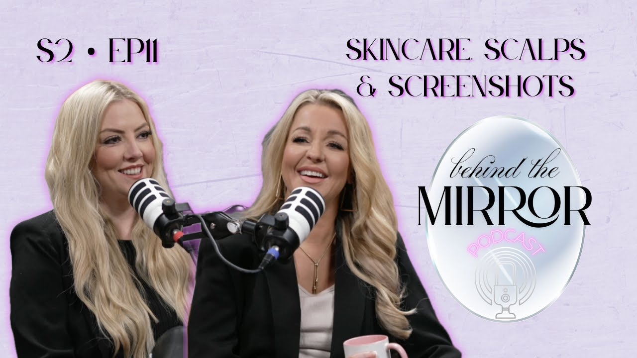 S2 EP11: Skincare, Scalps & Screenshots
