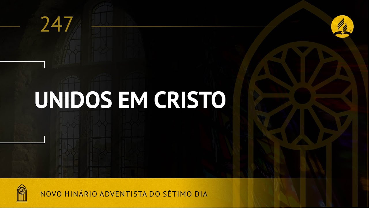 Novo Hinário Adventista • Hino 247 • Unidos em Cristo • (Lyrics)