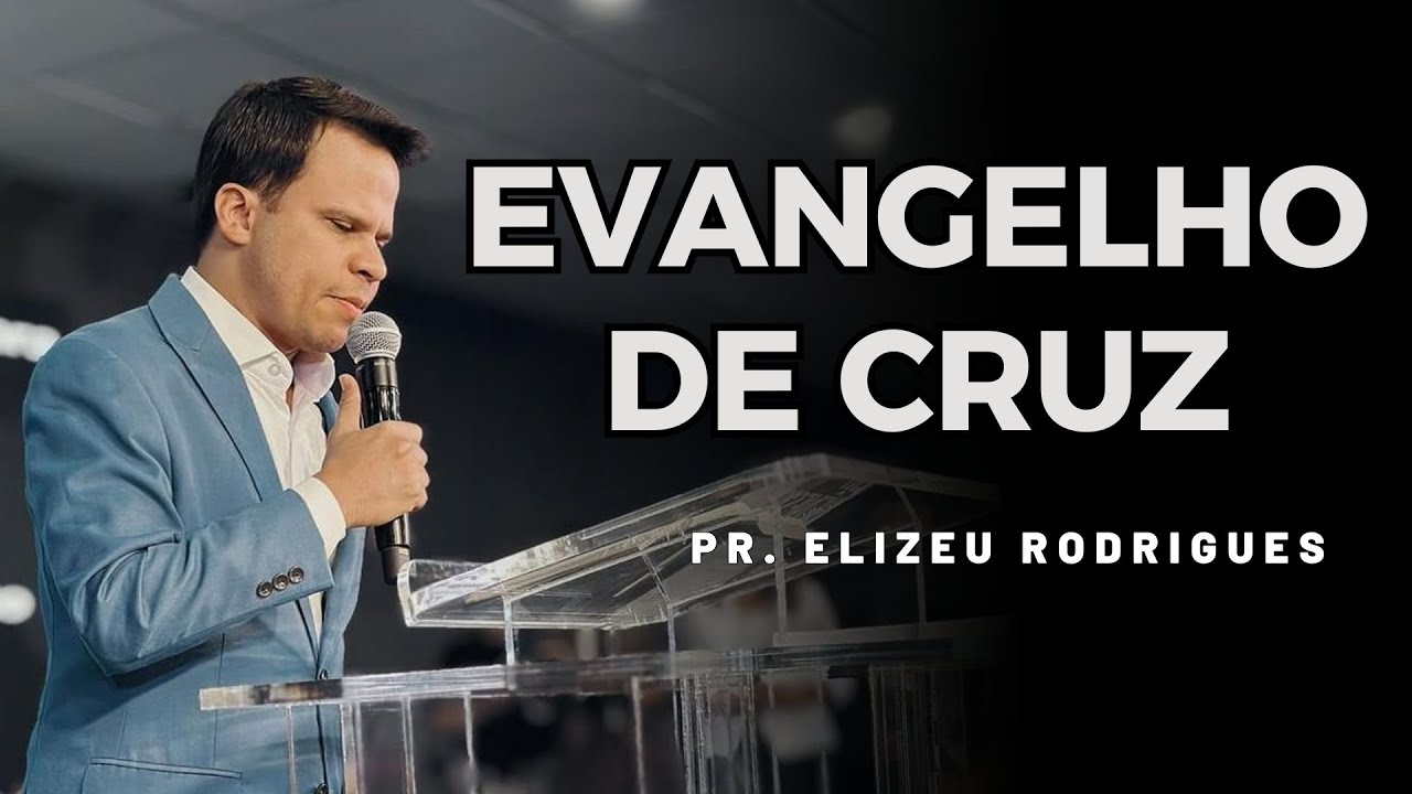 EVANGELHO DE CRUZ | Pastor Elizeu Rodrigues