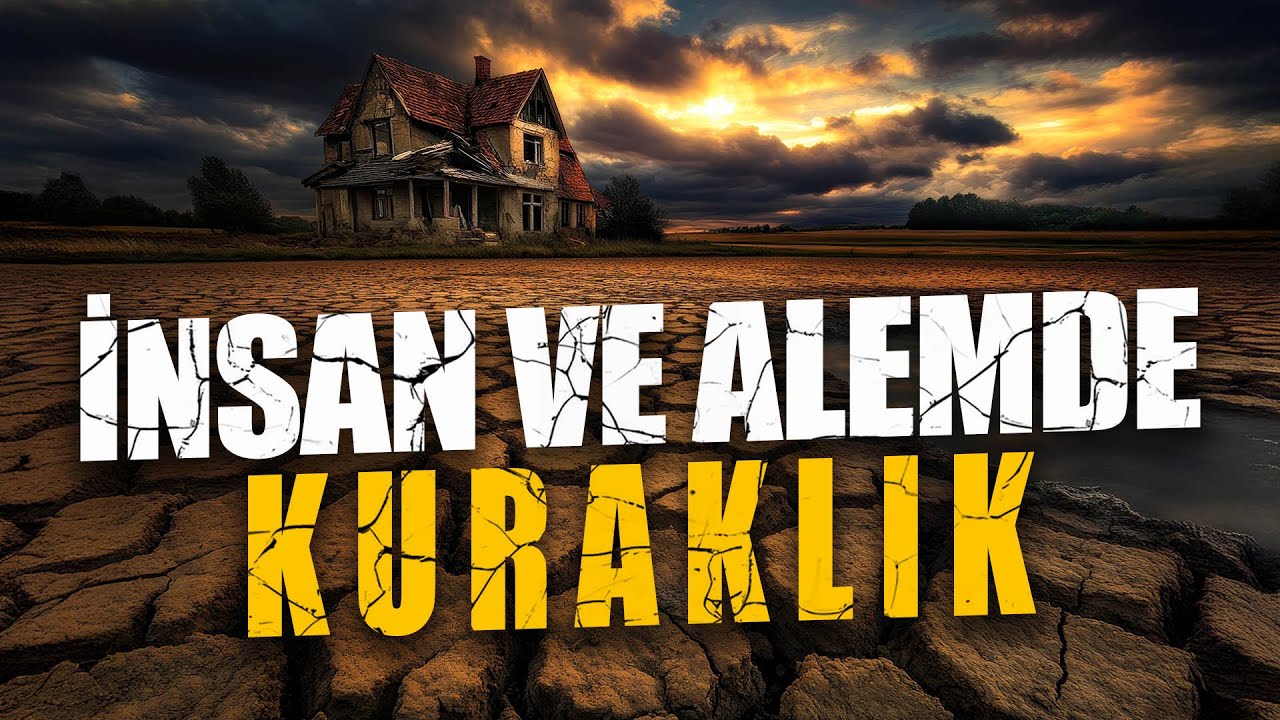 İNSANDA VE ALEMDE KURAKLIK