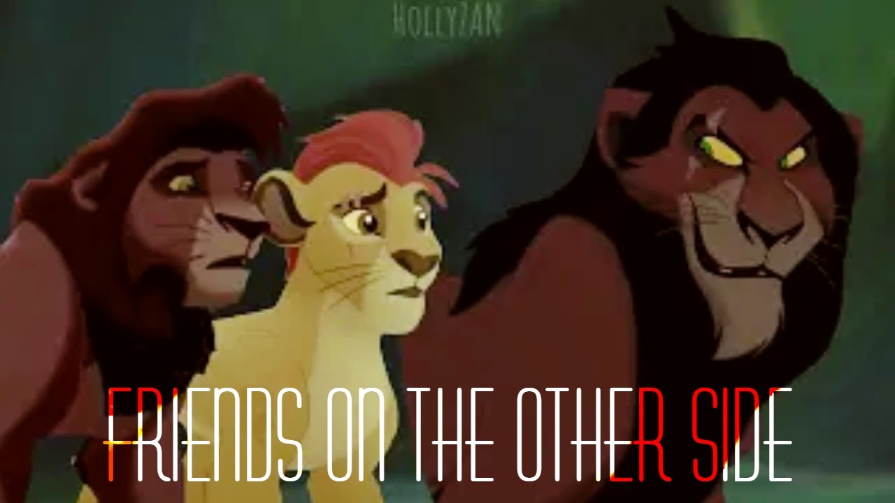 Scar got Friends on the Other Side (TLK/TLG version)