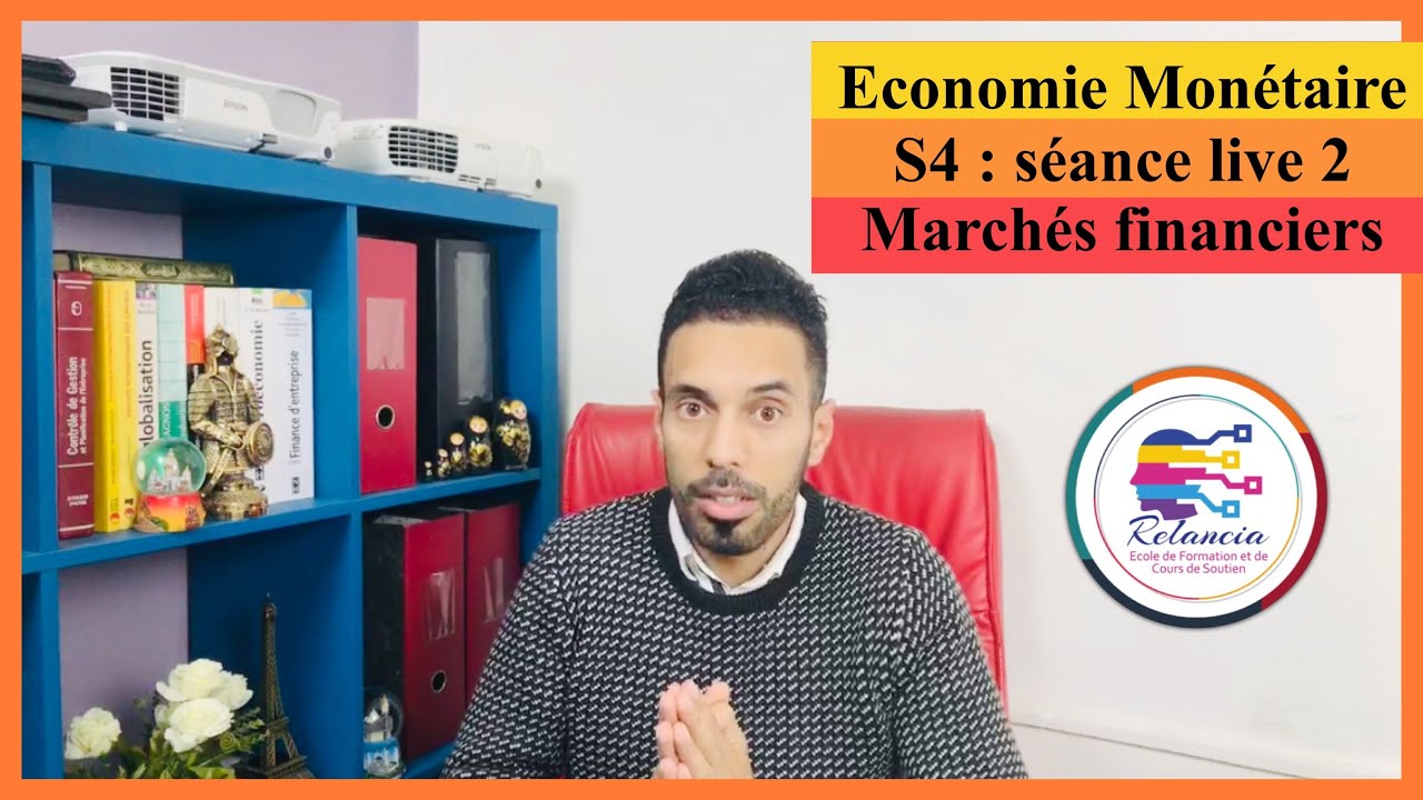 Economie Monétaire : Séance Live 2 : les marchés financiers, monétaire, interbancaire (RELANCIA)