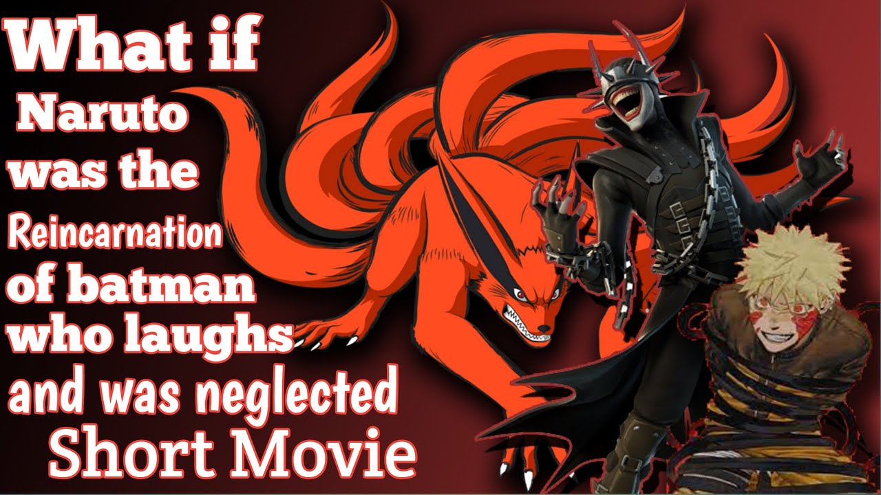 What if NARUTO was the reincarnation of batman who laughs and was neglected Short Movie
