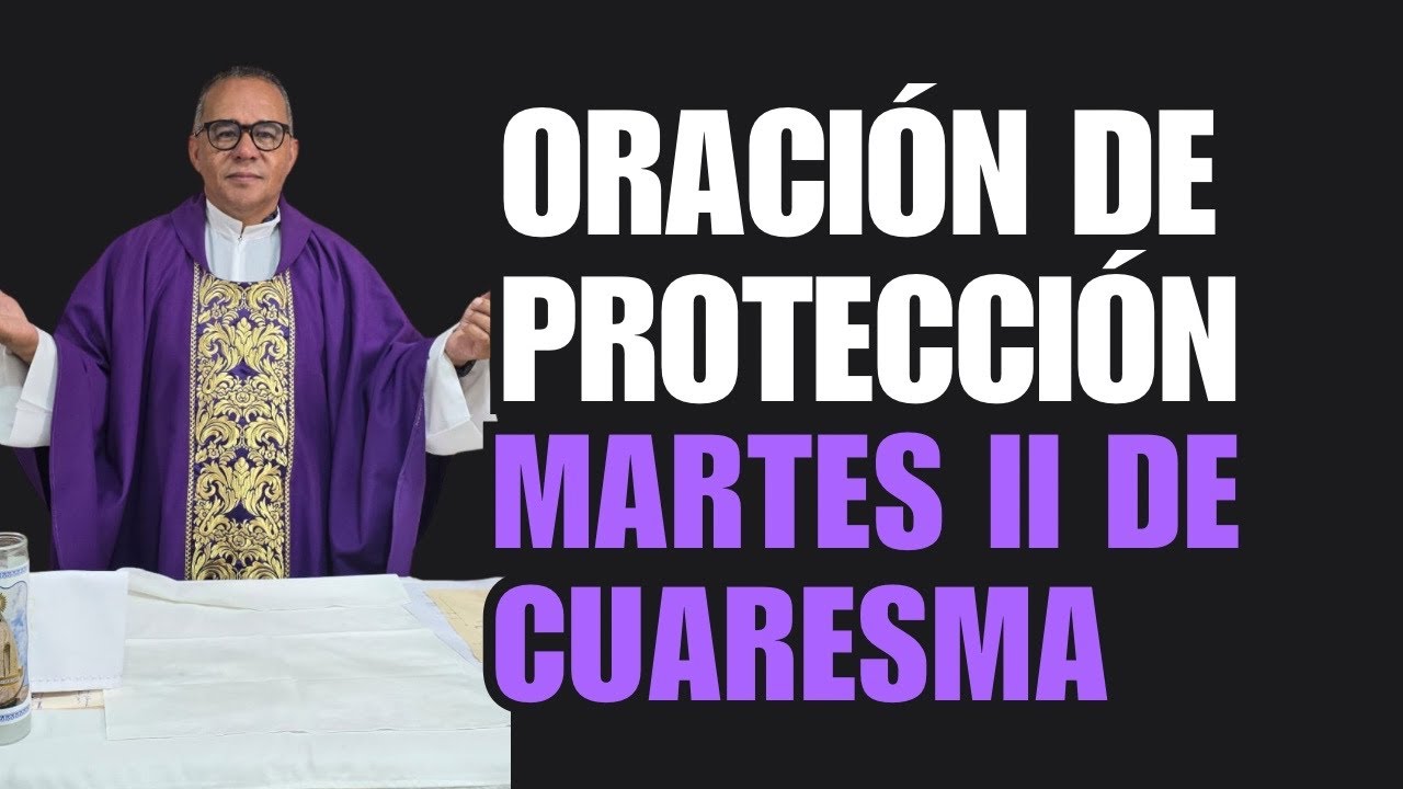 Oración de protección con el padre Juan. Hoy martes 2do de cuaresma