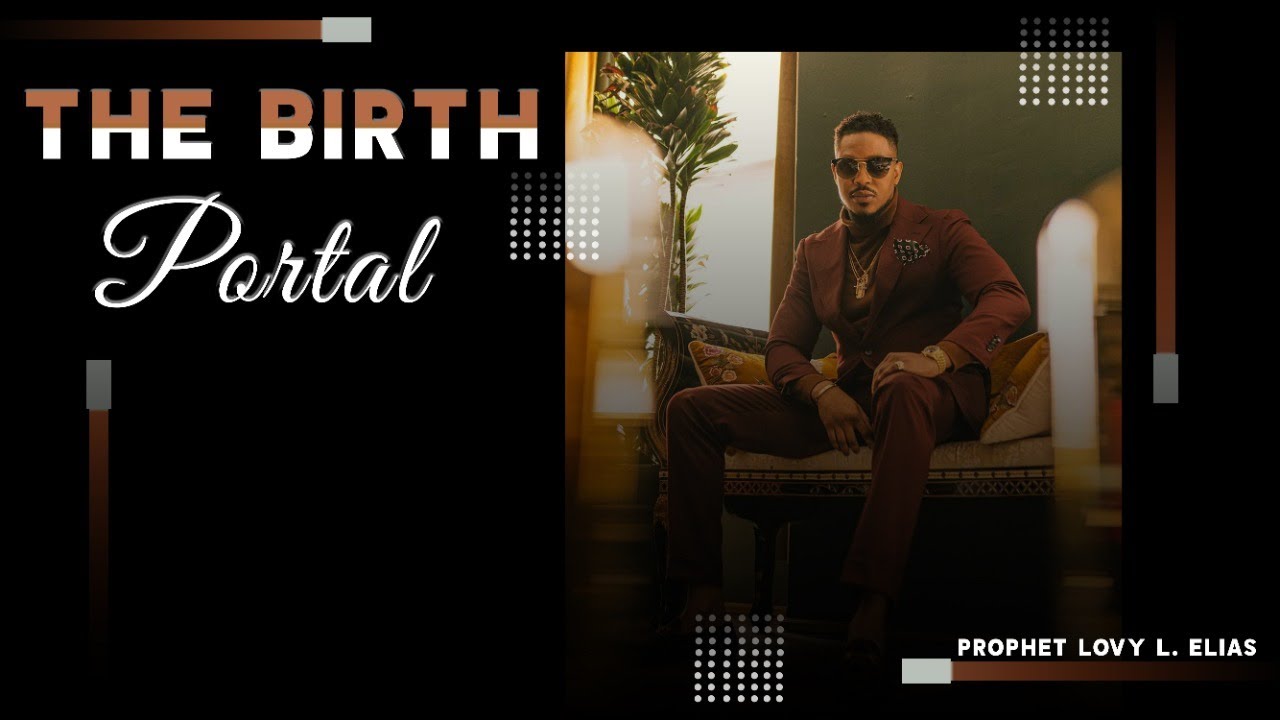 THE BIRTH PORTAL BY | PROPHET LOVY L. ELIAS