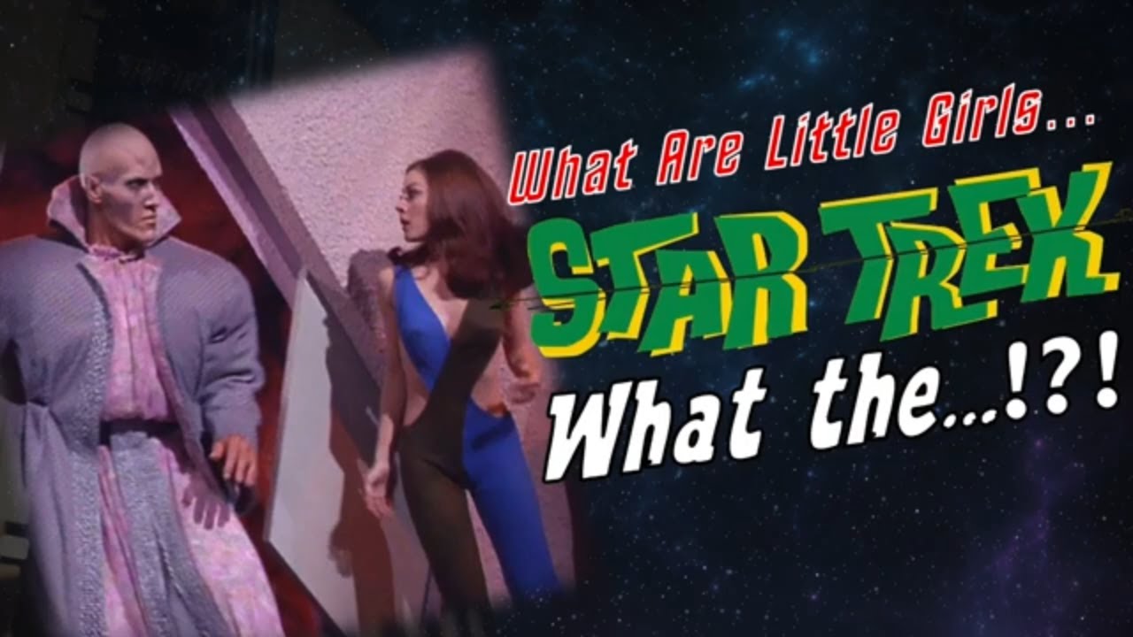 Exploring Bloopers in Star Trek - What Are Little Girls Made Of?