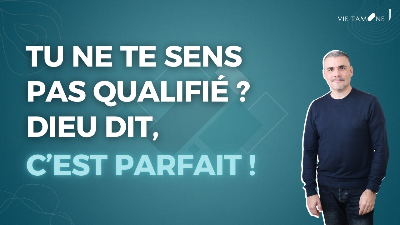 Tu ne te sens pas qualifié ? Dieu dit, c'est parfait !