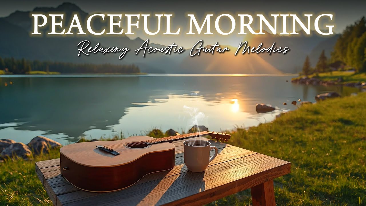 PEACEFUL | Relaxing Acoustic Guitar 🌿 Calm Music for Stress Relief, Work & Study | MORNING CALM