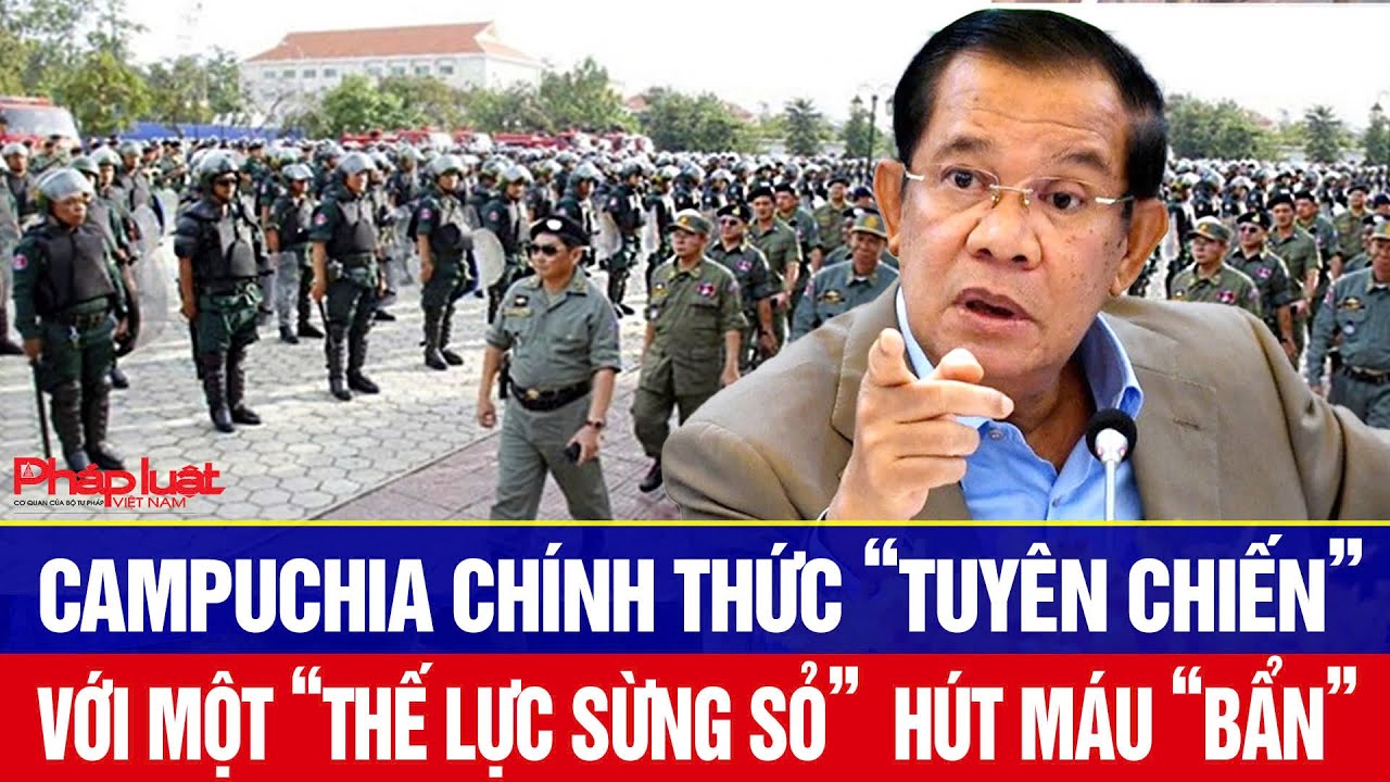 Campuchia chính thức “tuyên chiến” với một “thế lực sừng sỏ”