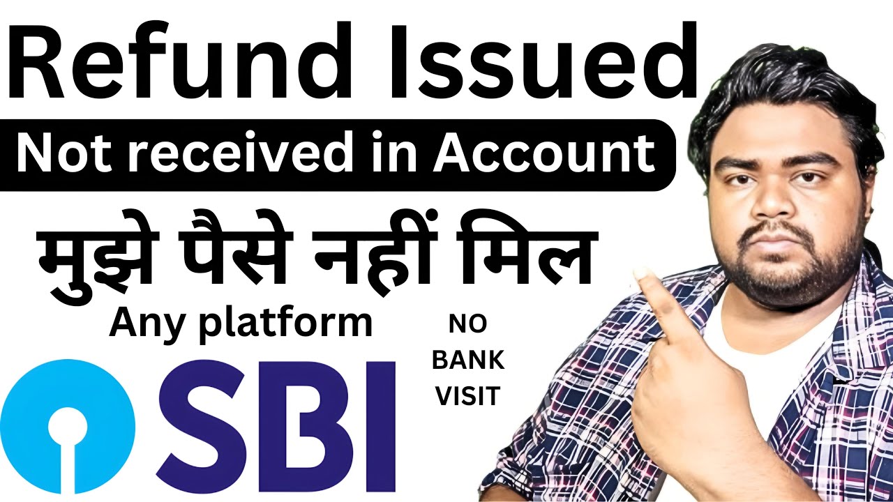 SBI Refund - Refund issued but not received sbi account - SBI ONLINE