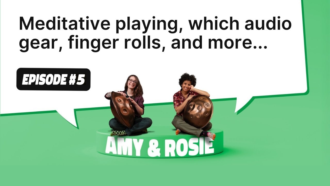 ASK Amy & Rosie | Episode 5: Meditative handpan playing, Finger rolls, and more!