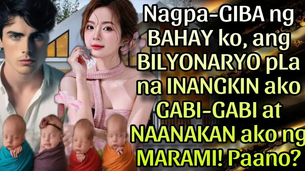 NAGPA-GIBA NG BAHAY KO, ANG BILYONARYO NA INANGKIN AKO GABI-GABI AT NAANAKAN AKO NG MARAMI! PAANO？
