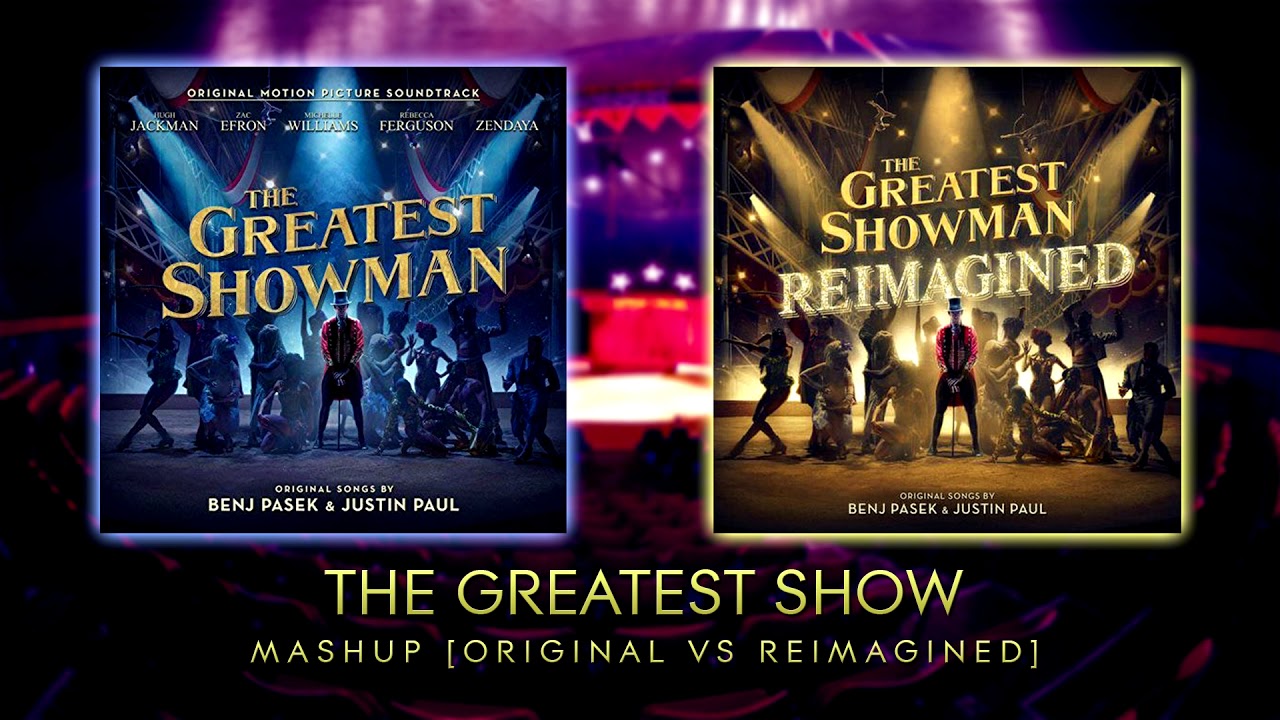 The Greatest Show mashup [Original VS Reimagined]