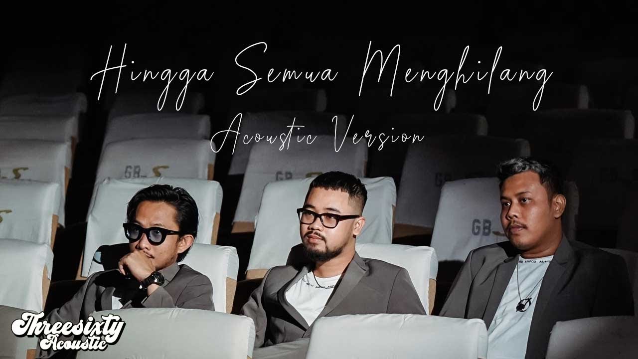 THREESIXTY - HINGGA SEMUA MENGHILANG ACOUSTIC VERSION