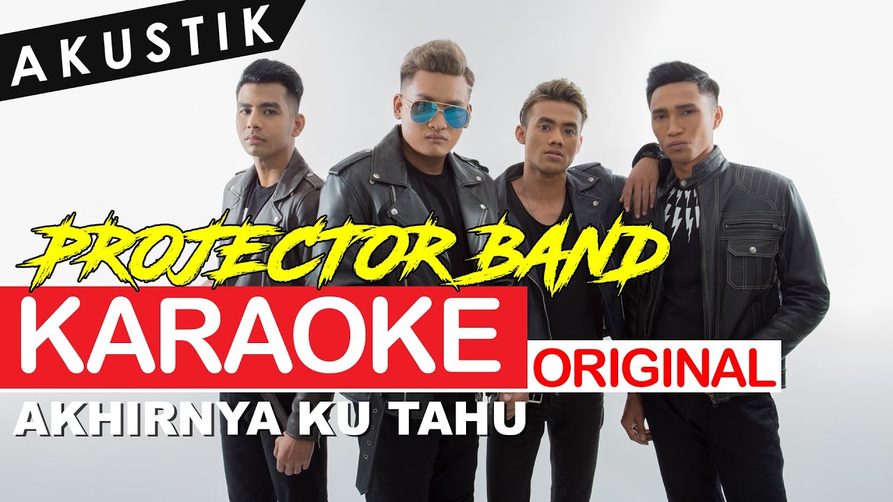 Projector Band - Akhirnya Ku Tahu (Akustik) (ORIGINAL KARAOKE)