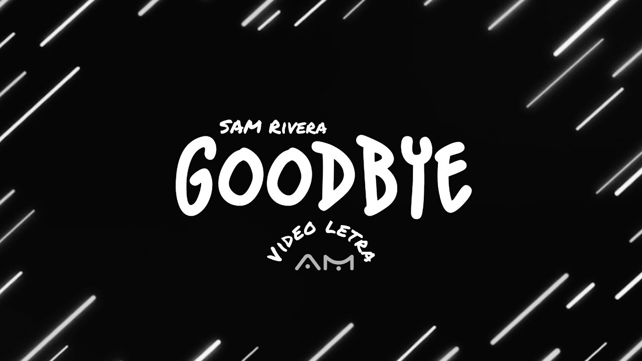 Sam Rivera - Goodbye (Video Letra)