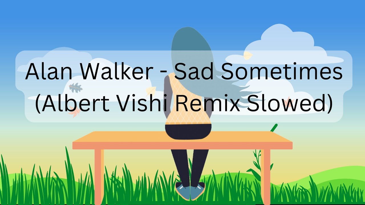 Alan Walker - Sad Sometimes (Albert Vishi Remix Slowed)