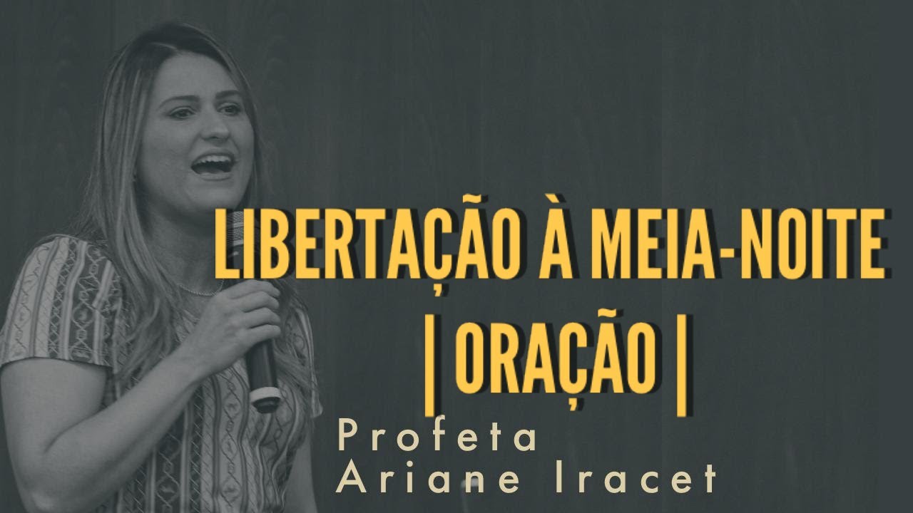 Libertação à meia-noite | ORAÇÃO Profeta Ariane Iracet