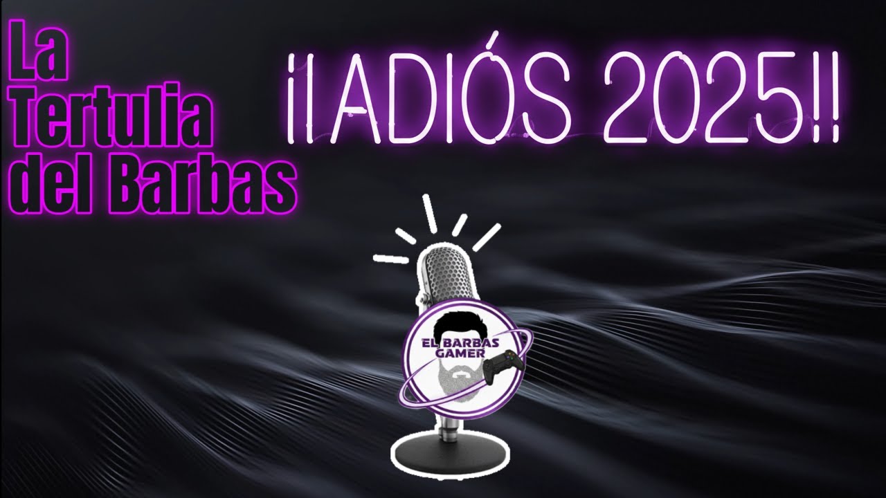 ¡¡ADIOS 2025!! Especial de la Tertulia del Barbas despidiendo el año