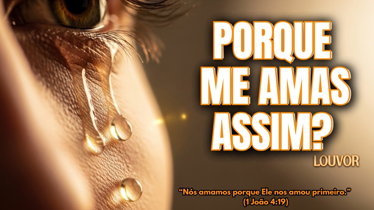 Por que Deus nos ama, mesmo conhecendo tudo sobre nós? Louvor Intimista de Rendição e Graça