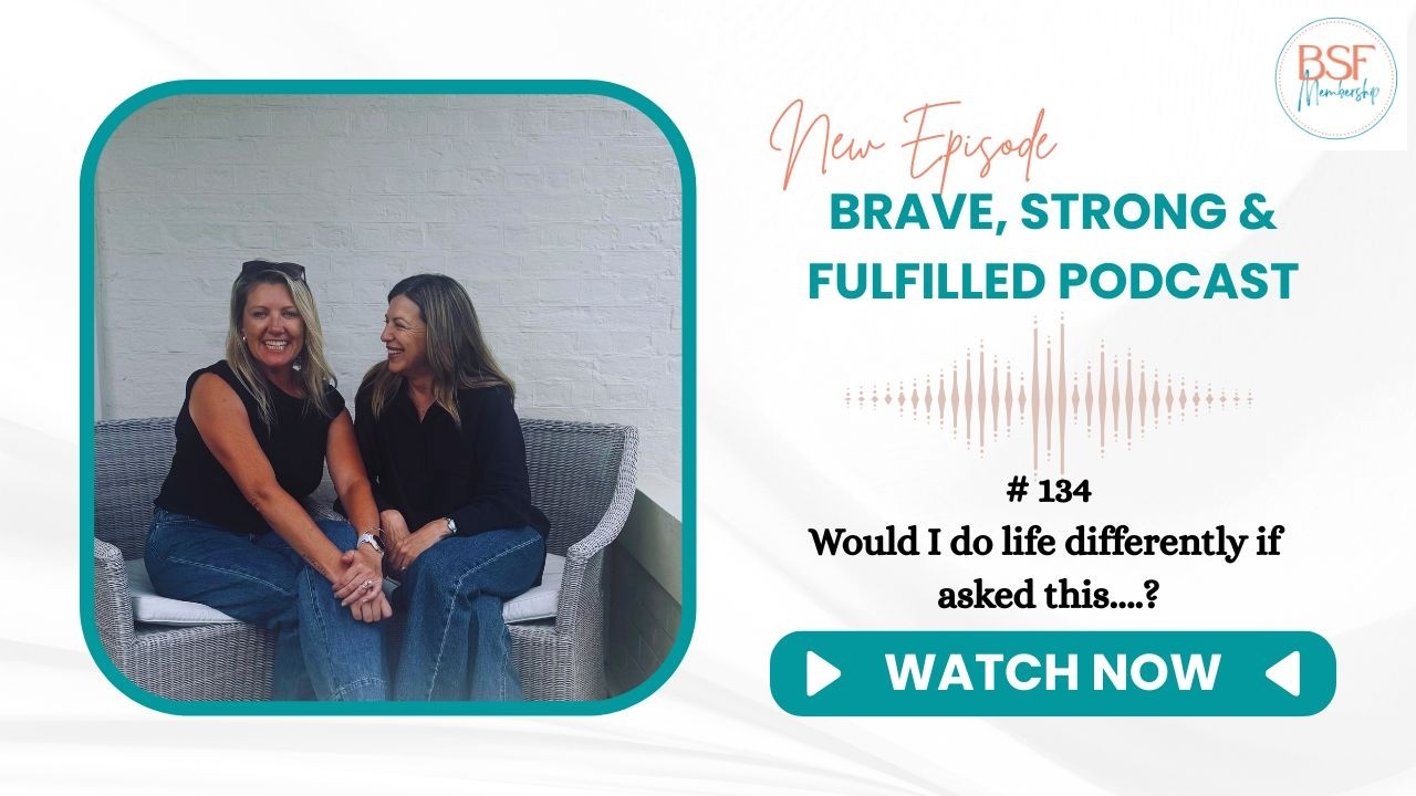 #134 - Would I do life differently if asked this...?