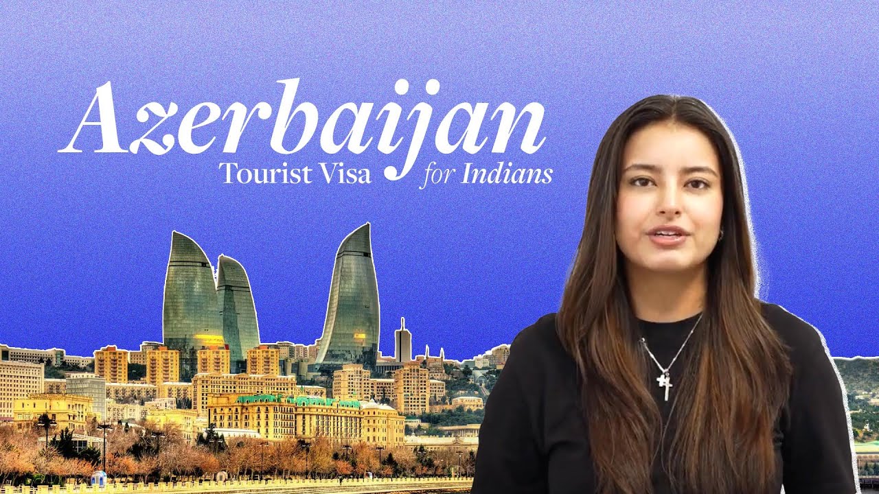 Azerbaijan Visa for Indians: Requirements and How to Apply [2025]