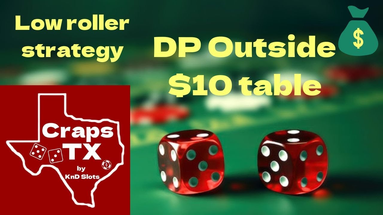 DP Outside, $10 table. A low roller strategy