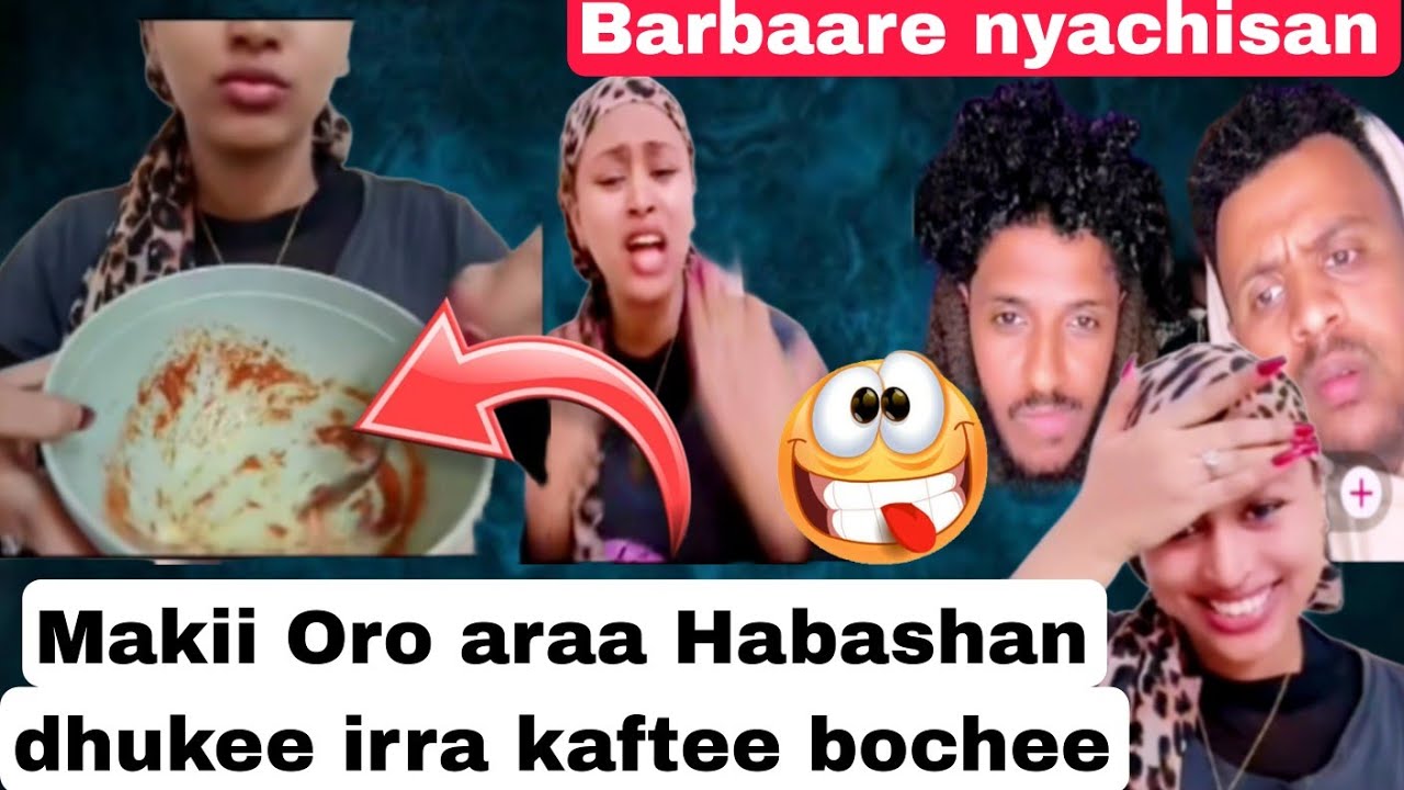 Makii Oro araa barbaaree sii nyaachifte essa jiraan giftaaroonii kankee 