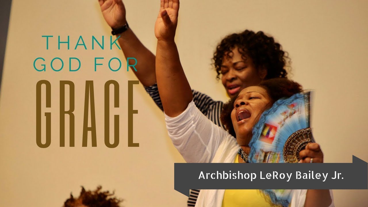 Archbishop LeRoy Bailey Jr. -- Thank God for Grace (Full Sermon)