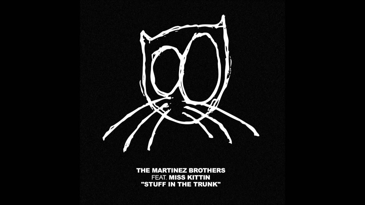 The Martinez Brothers feat. Miss Kittin - Stuff In The Trunk (Original Mix)