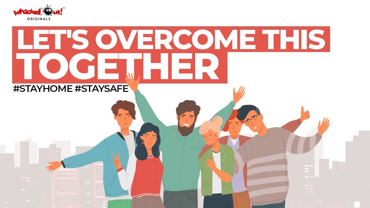 Let's Overcome This Together | #StayHome & #StaySafe | Whacked Out Media