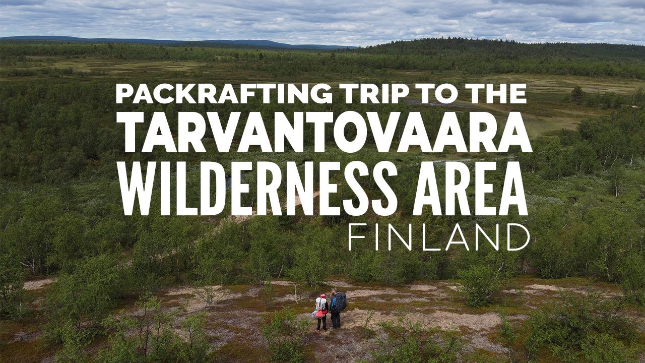 Packrafting trip to the Tarvantovaara Wilderness Area