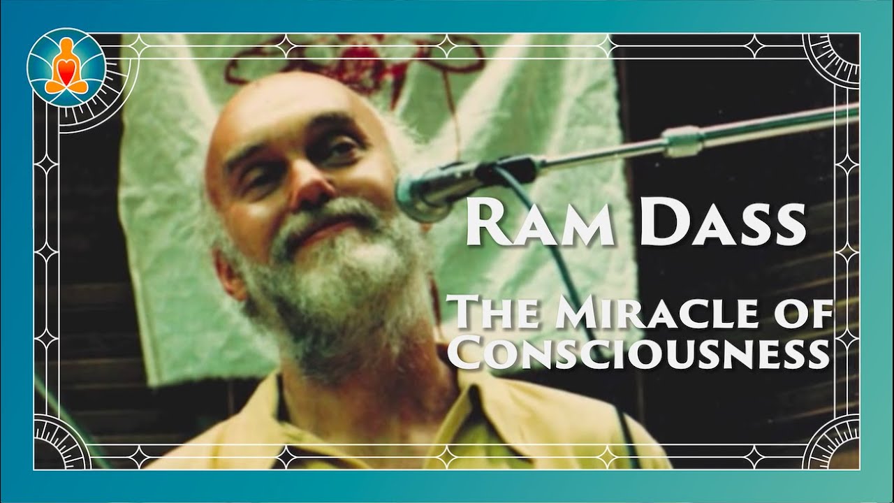 The Miracle of Consciousness - Ram Dass Full Lecture 1996