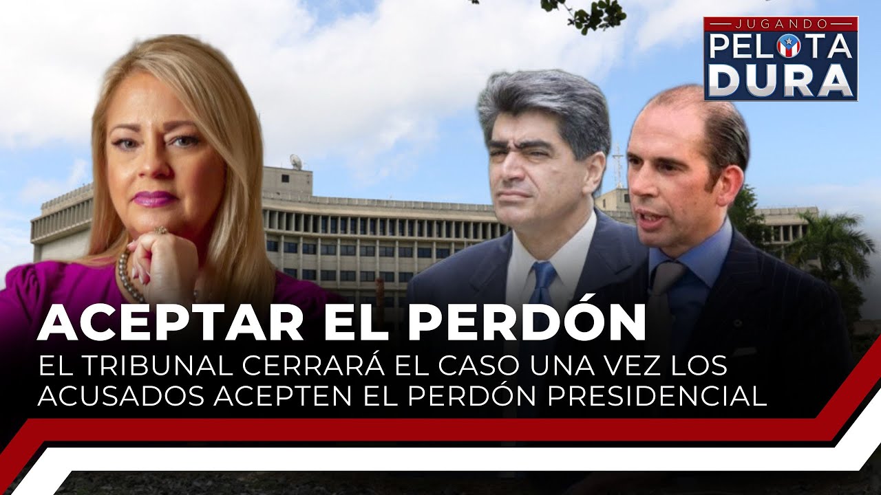Aceptar el Perdón: El tribunal cerrará el caso una vez los acusados acepten el perdón presidencial
