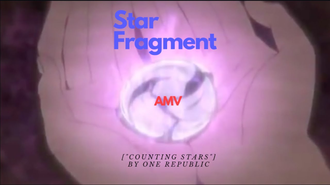 Star Fragment AMV[“Counting Stars” by One Republic]