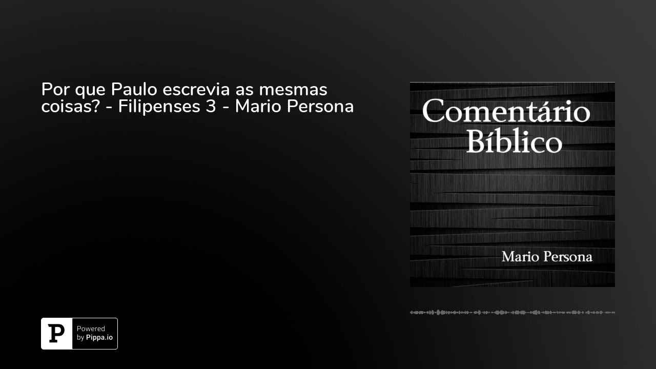 Por que Paulo escrevia as mesmas coisas? - Filipenses 3 - Mario Persona