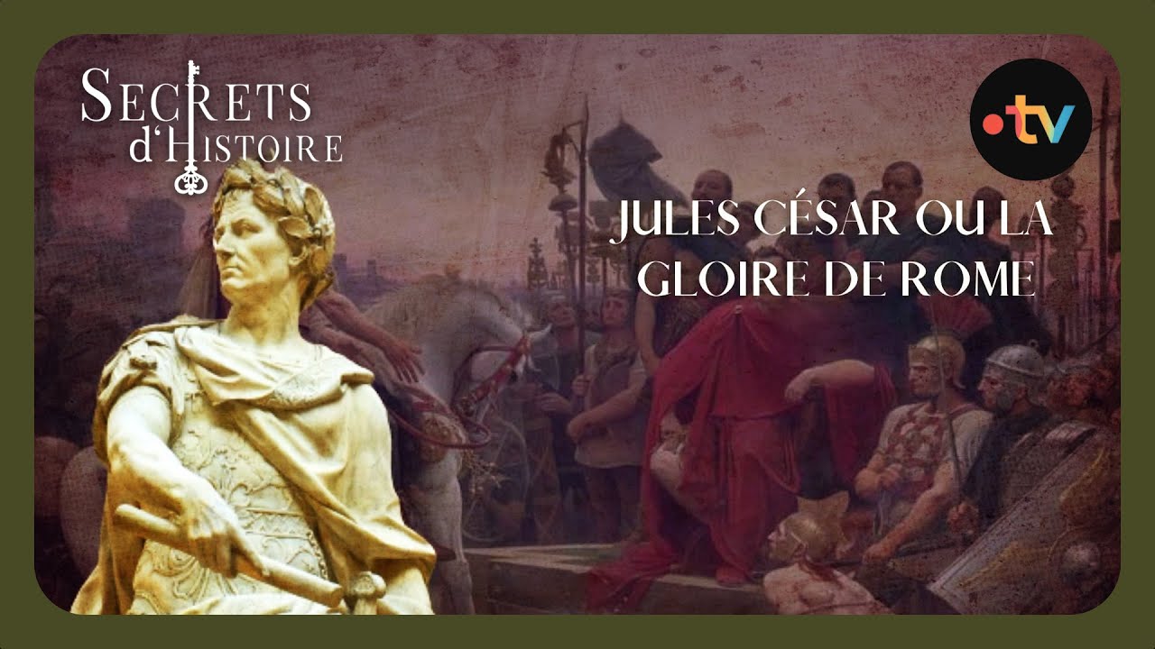 Jules César ou la gloire de Rome - Secrets d'Histoire