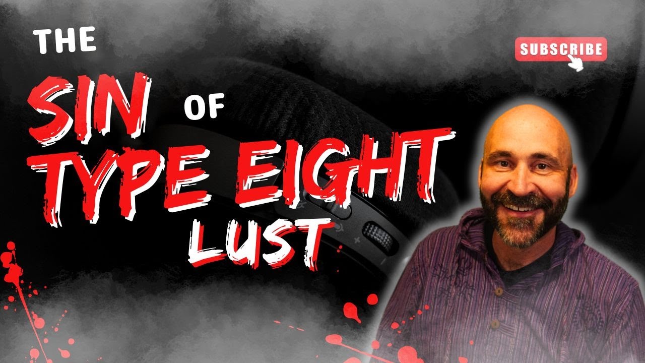 Enneagram: The Sin of Type 8: Lust