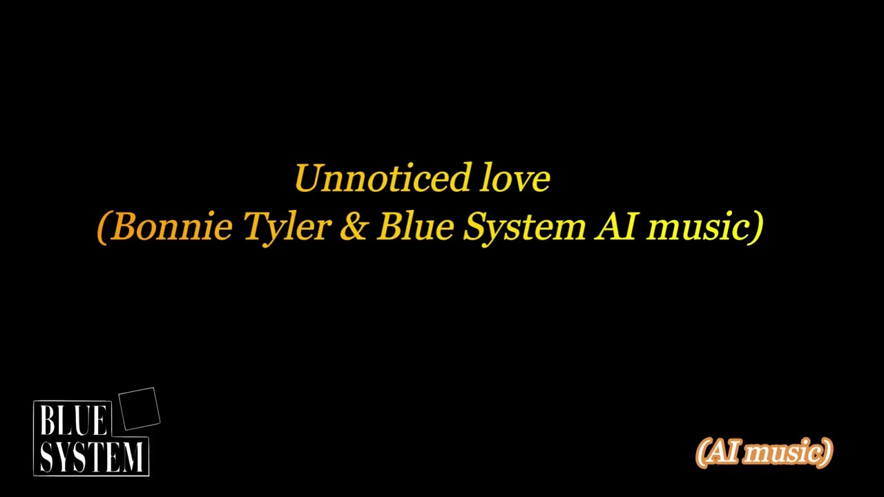 Unnoticed love (Bonnie Tyler & Blue System AI music)