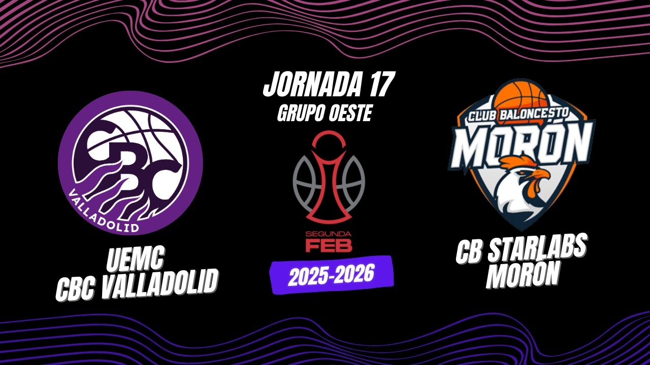 Previa UEMC CBC Valladolid Vs CB Starlabs Morón + Presentación José Montilla #Jornada17 #SegundaFEB