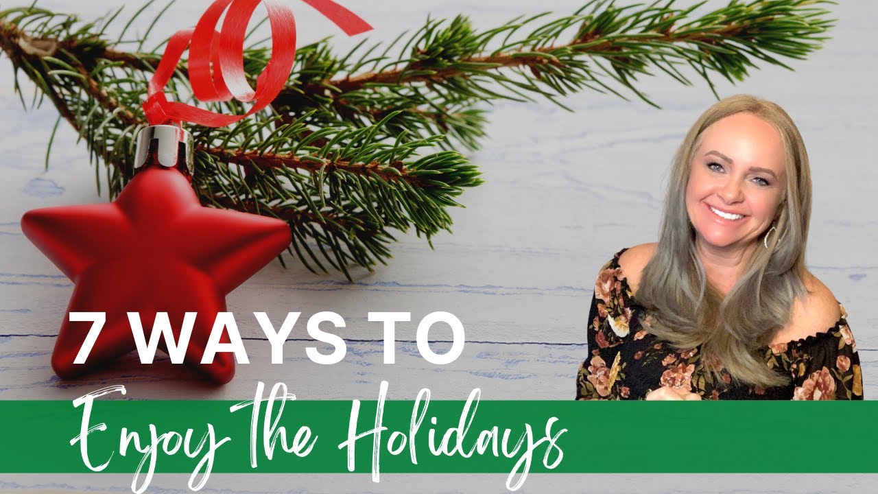 7 Ways to Enjoy the Holidays STRESS-FREE!!